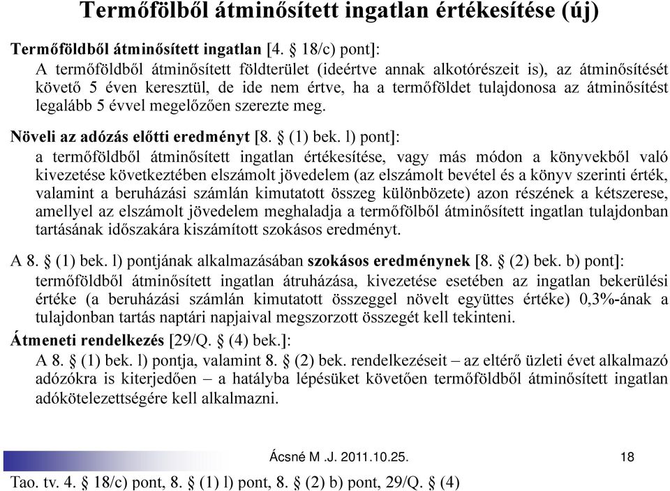 legalább 5 évvel megelőzően szerezte meg. Növeli az adózás előtti eredményt [8. (1) bek.