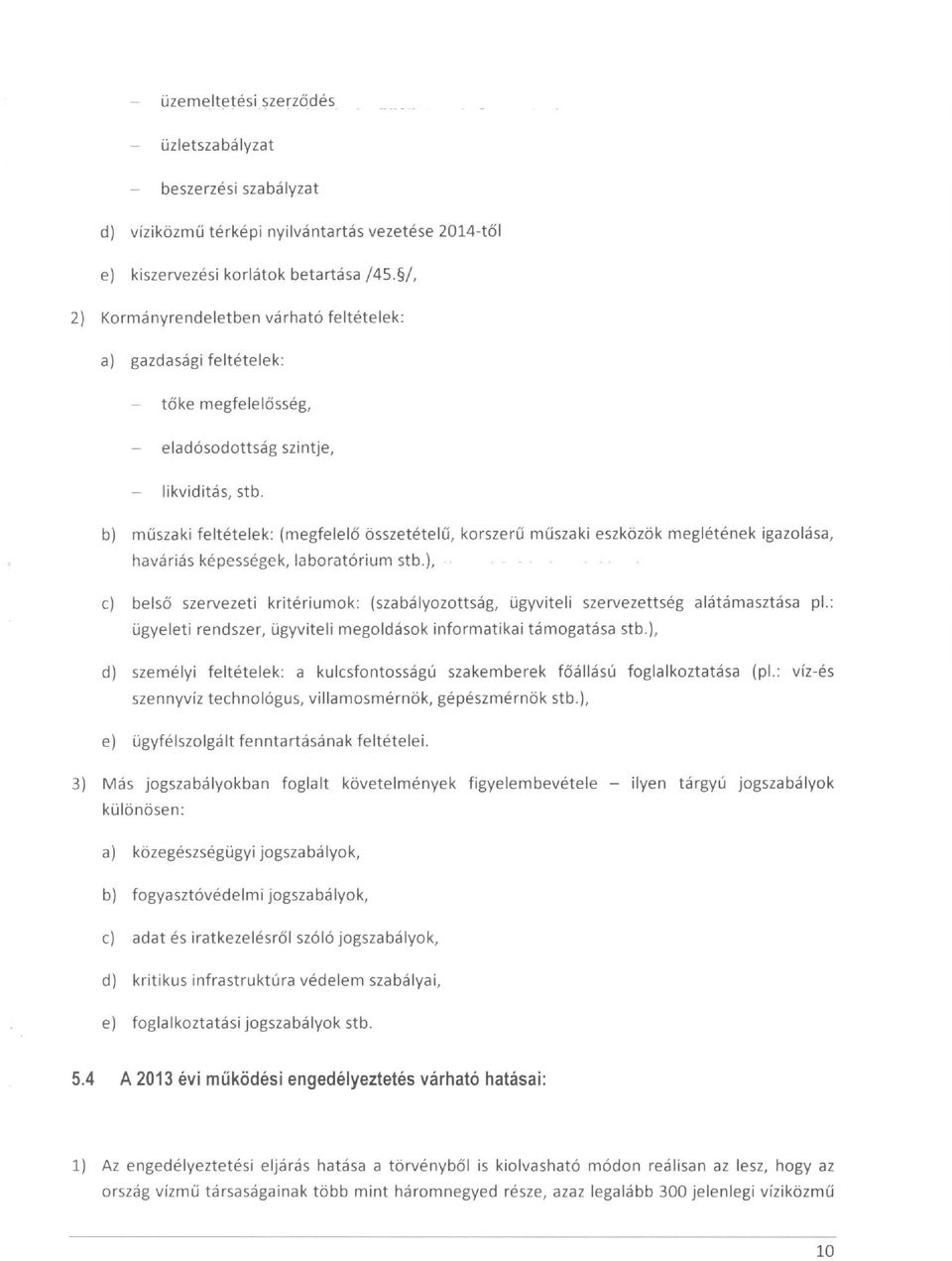 b) műszaki feltételek: (megfelelő összetételű, korszerű műszaki eszközök meglétének igazolása, haváriás képessége k,!aboratórium stb.