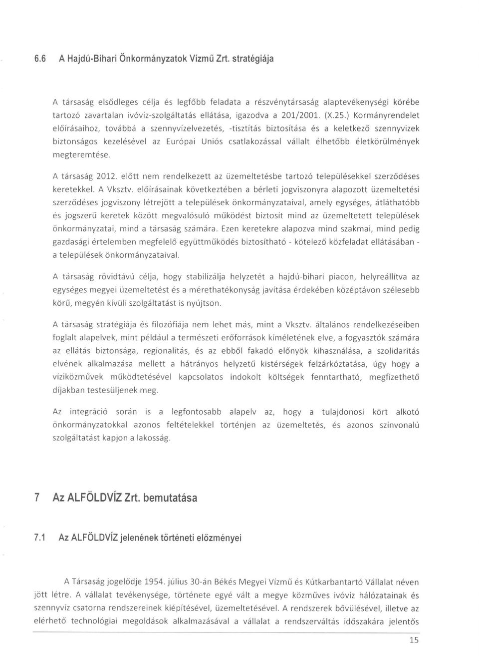 ) Kormányrendelet előírásaihoz, továbbá a szennyvízelvezetés, -tisztítás biztosítása és a keletkező szennyvizek biztonságos kezelésével az Európai Uniós csatlakozással vállalt élhetőbb