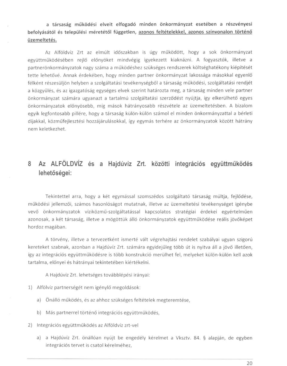 A fogyasztók, illetve a partnerönkormányzatok nagy száma a működéshez szükséges rendszerek költséghatékony kiépítését tette lehetővé.