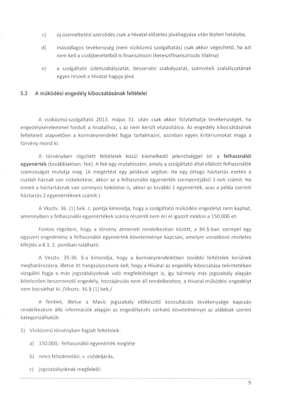 3 A működési engedély kibocsátásának feltételei A víziközmű-szolgáltató 2013. május 31.