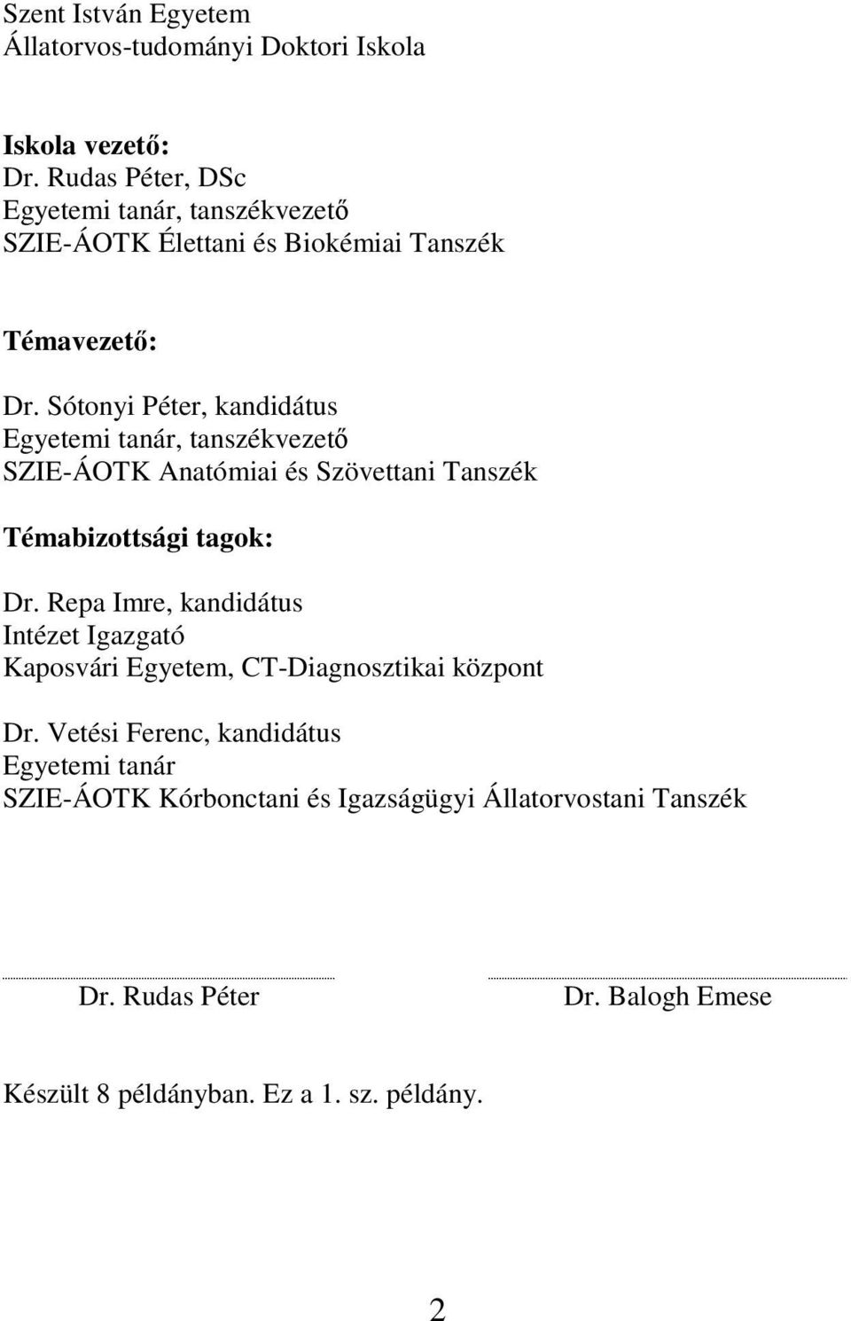 Sótonyi Péter, kandidátus Egyetemi tanár, tanszékvezető SZIE-ÁOTK Anatómiai és Szövettani Tanszék Témabizottsági tagok: Dr.