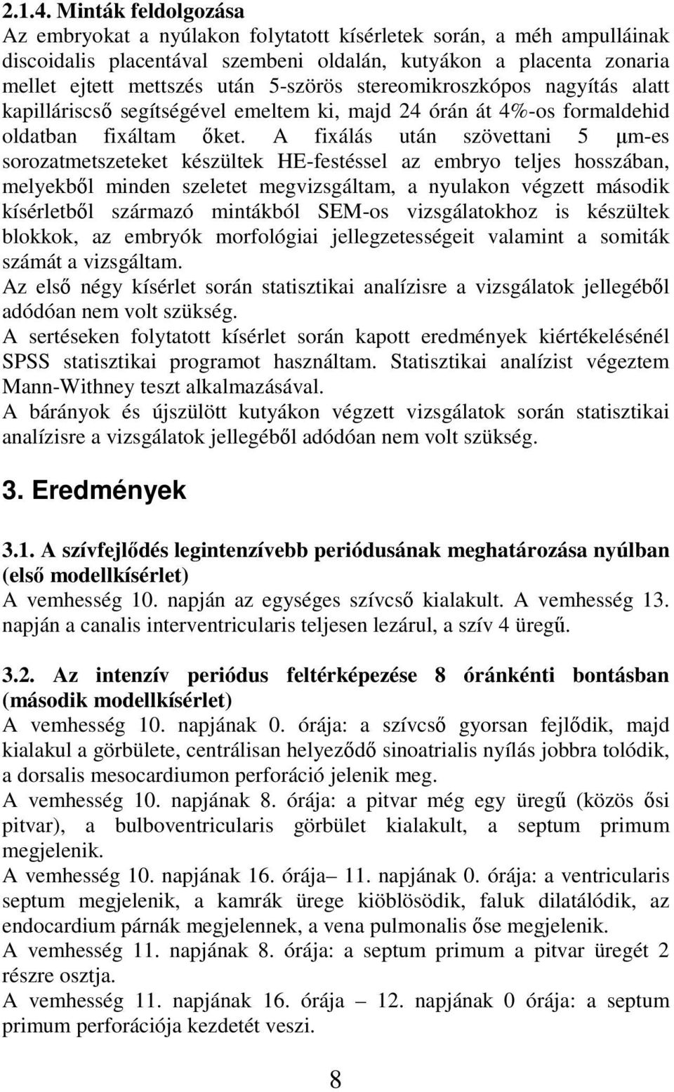 stereomikroszkópos nagyítás alatt kapilláriscső segítségével emeltem ki, majd 24 órán át 4%-os formaldehid oldatban fixáltam őket.