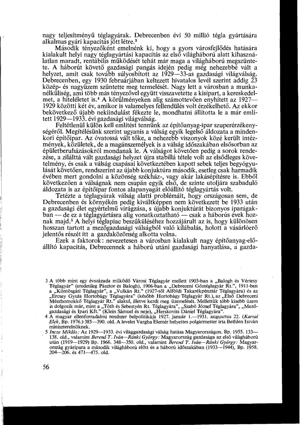 maga a világháború megszünte te. A háborút követő gazdasági pangás idején pedig még nehezebbé vált a helyzet, amit csak tovább súlyosbított az 1929-33-as gazdasági világválság.