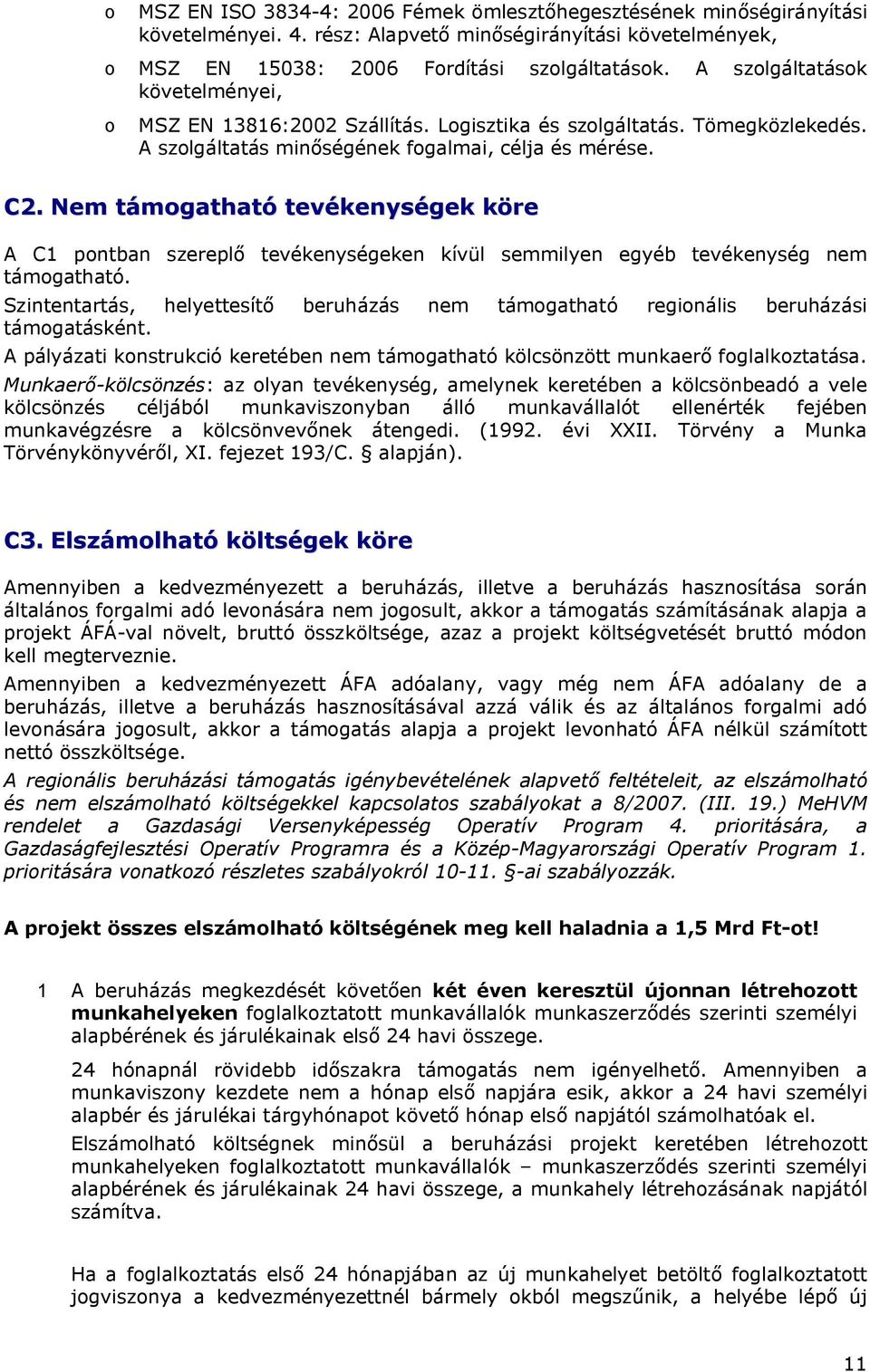 Nem támgatható tevékenységek köre A C1 pntban szereplő tevékenységeken kívül semmilyen egyéb tevékenység nem támgatható.