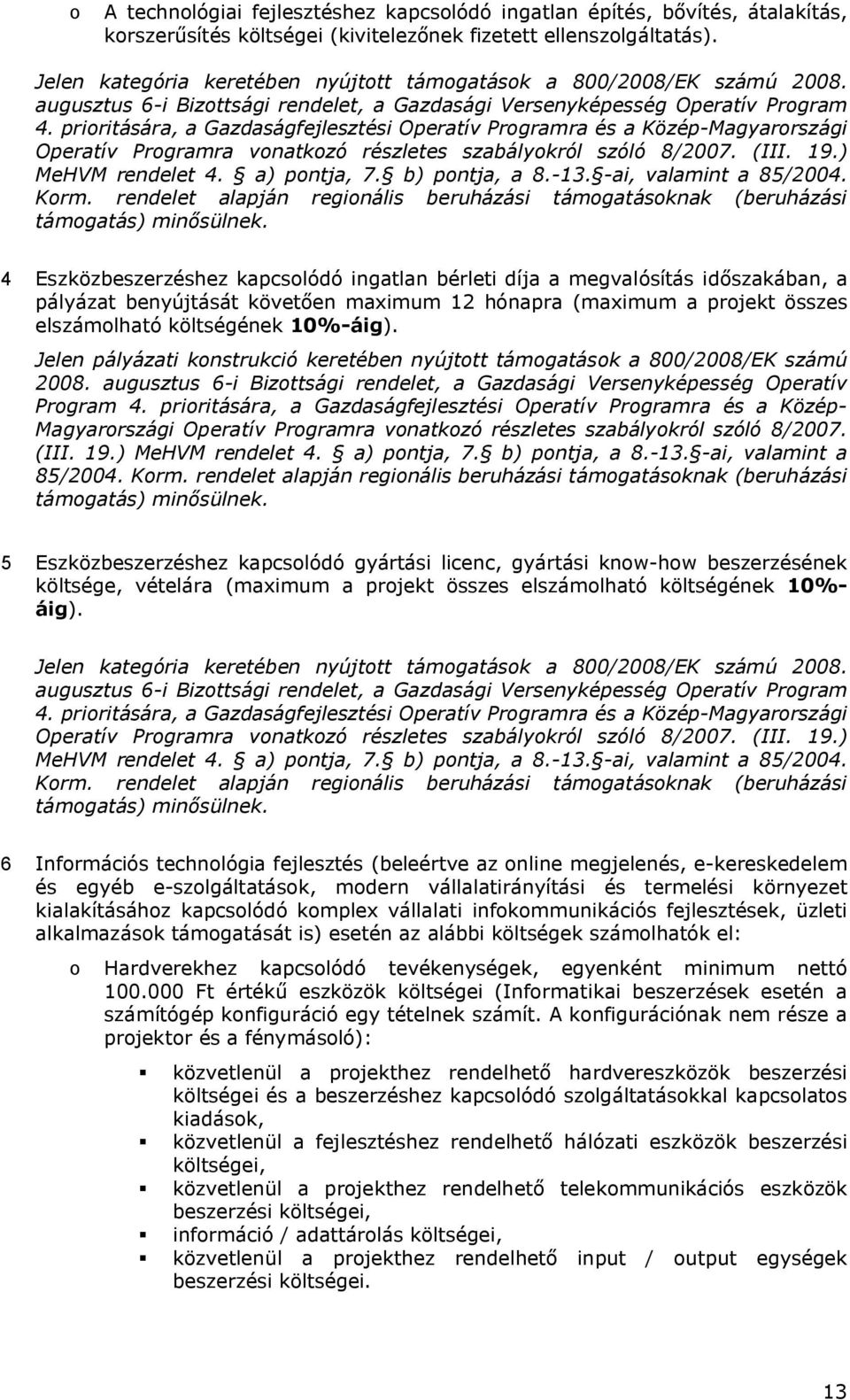 priritására, a Gazdaságfejlesztési Operatív Prgramra és a Közép-Magyarrszági Operatív Prgramra vnatkzó részletes szabálykról szóló 8/2007. (III. 19.) MeHVM rendelet 4. a) pntja, 7. b) pntja, a 8.-13.
