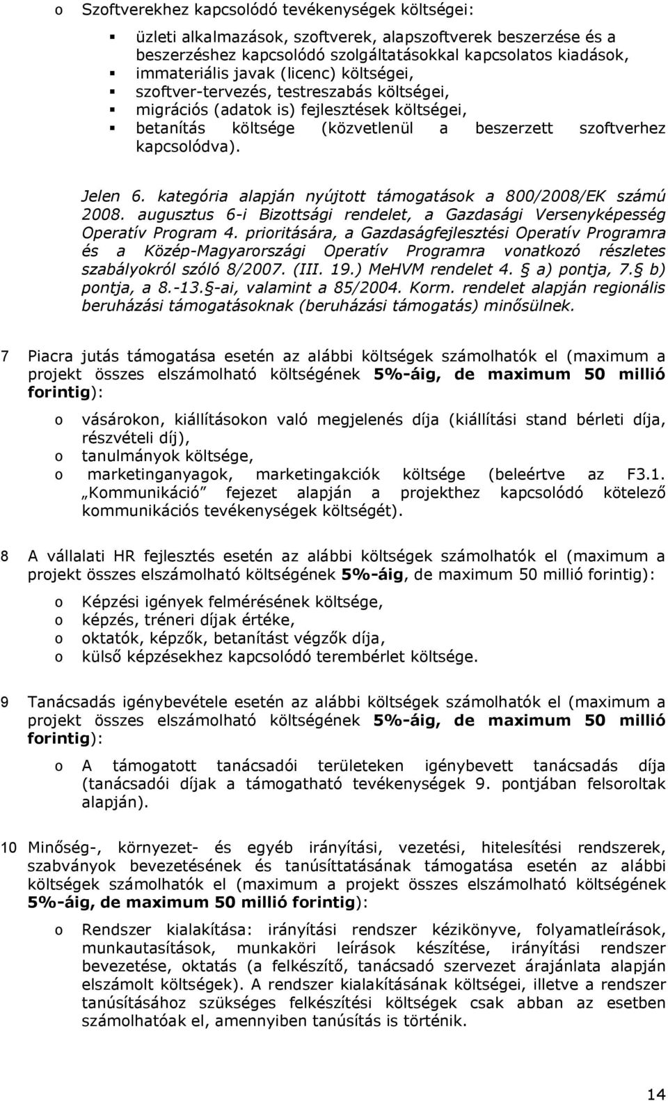 kategória alapján nyújttt támgatásk a 800/2008/EK számú 2008. augusztus 6-i Bizttsági rendelet, a Gazdasági Versenyképesség Operatív Prgram 4.