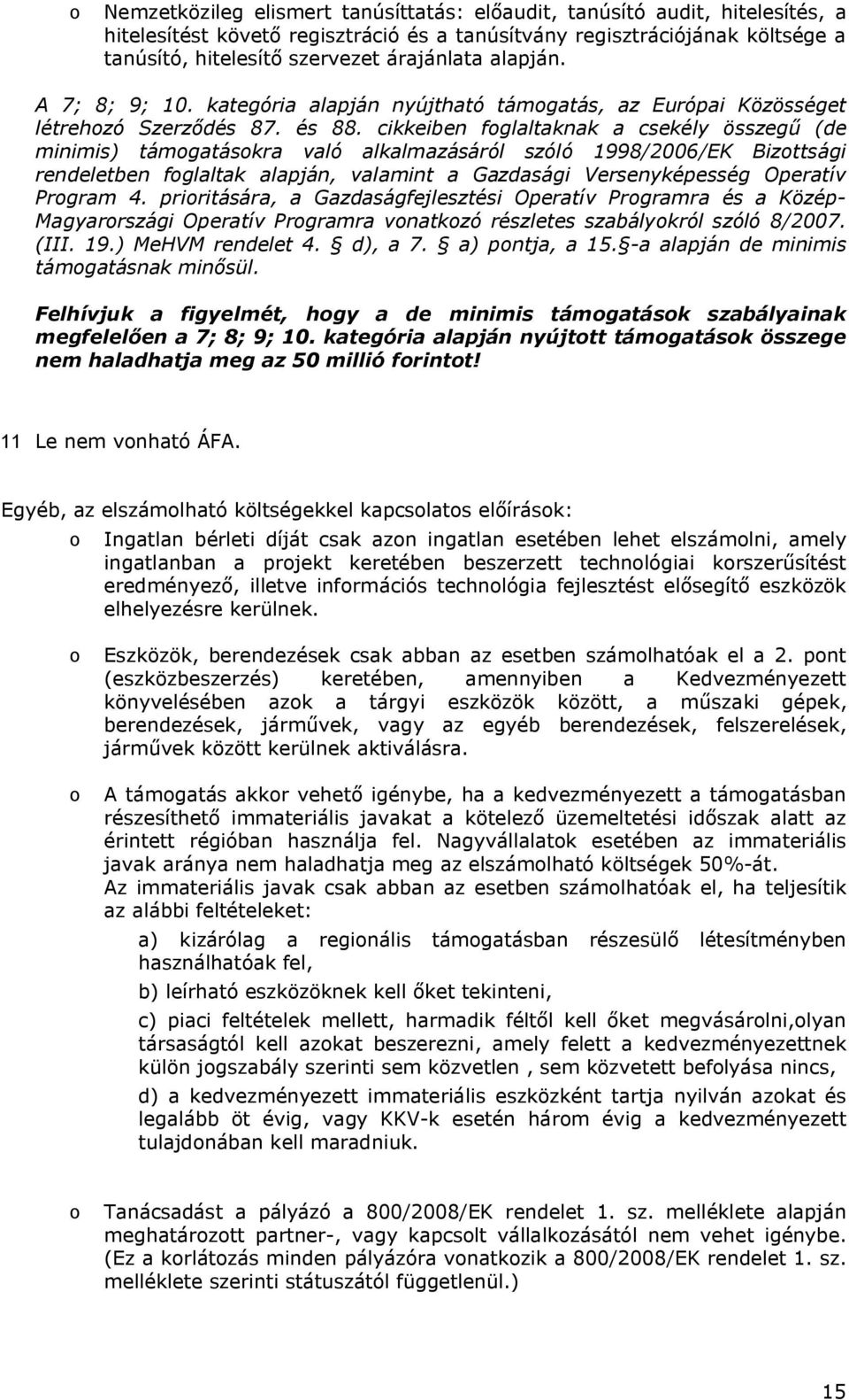 cikkeiben fglaltaknak a csekély összegű (de minimis) támgatáskra való alkalmazásáról szóló 1998/2006/EK Bizttsági rendeletben fglaltak alapján, valamint a Gazdasági Versenyképesség Operatív Prgram 4.