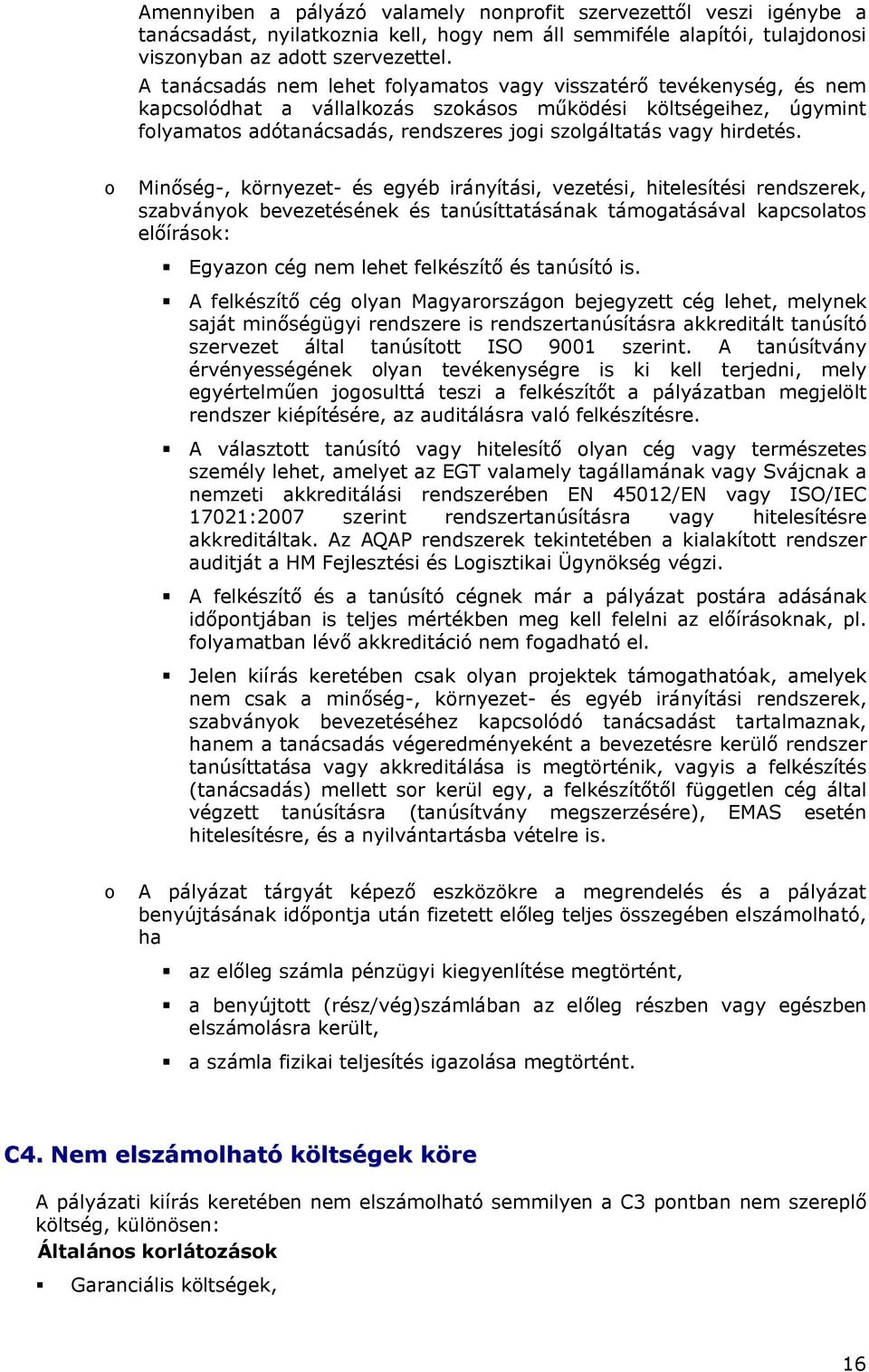 Minőség-, környezet- és egyéb irányítási, vezetési, hitelesítési rendszerek, szabványk bevezetésének és tanúsíttatásának támgatásával kapcslats előírásk: Egyazn cég nem lehet felkészítő és tanúsító