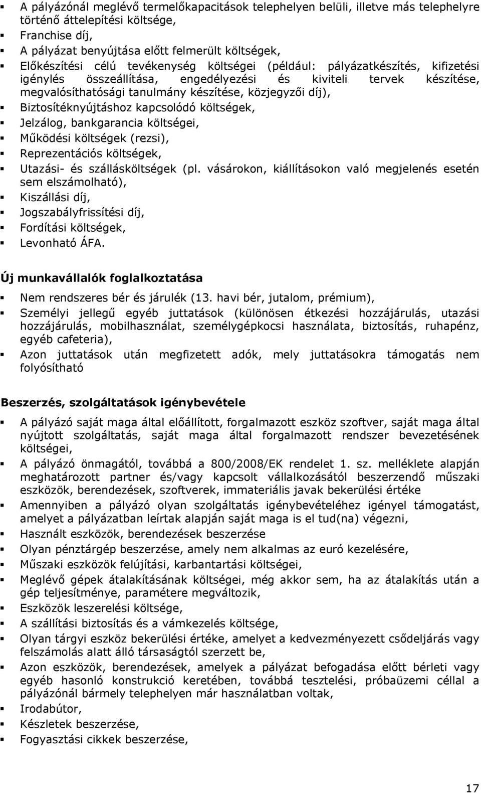Biztsítéknyújtáshz kapcslódó költségek, Jelzálg, bankgarancia költségei, Működési költségek (rezsi), Reprezentációs költségek, Utazási- és szállásköltségek (pl.
