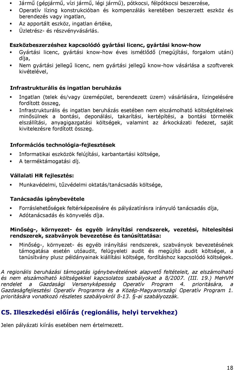 Eszközbeszerzéshez kapcslódó gyártási licenc, gyártási knw-hw Gyártási licenc, gyártási knw-hw éves ismétlődő (megújítási, frgalm utáni) díja, Nem gyártási jellegű licenc, nem gyártási jellegű knw-hw