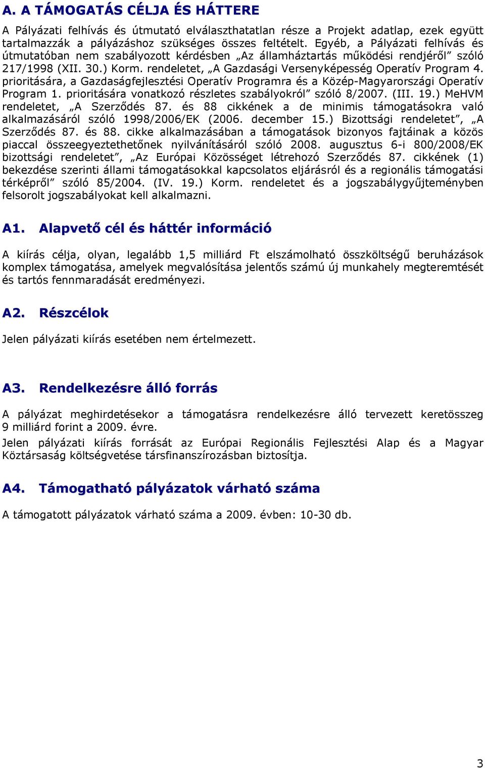 priritására, a Gazdaságfejlesztési Operatív Prgramra és a Közép-Magyarrszági Operatív Prgram 1. priritására vnatkzó részletes szabálykról szóló 8/2007. (III. 19.) MeHVM rendeletet, A Szerződés 87.