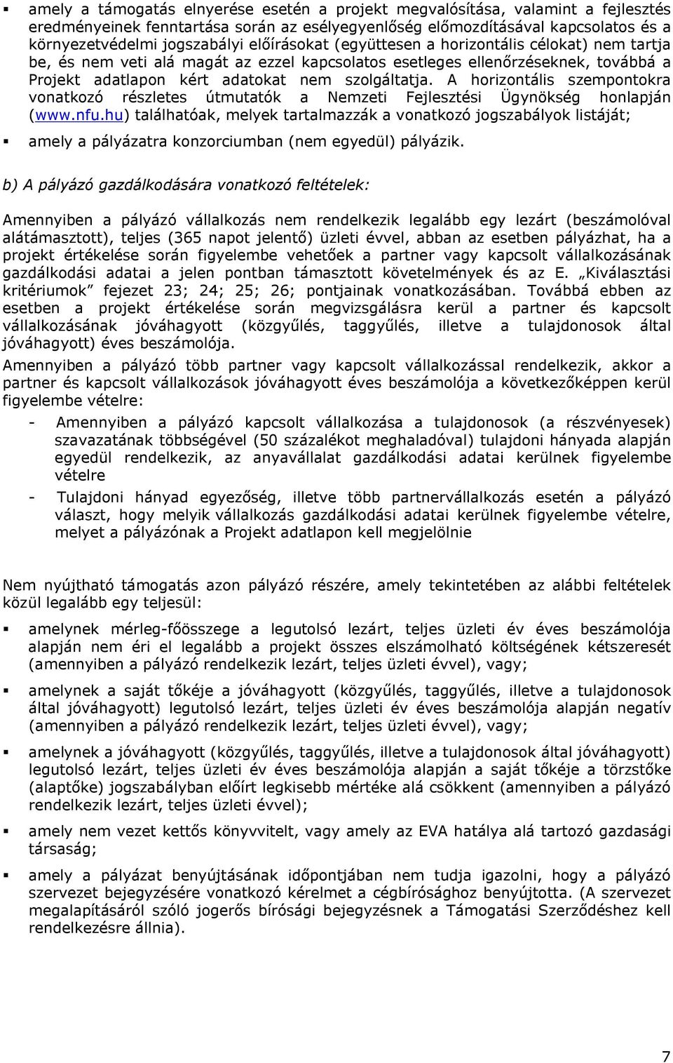 A hrizntális szempntkra vnatkzó részletes útmutatók a Nemzeti Fejlesztési Ügynökség hnlapján (www.nfu.