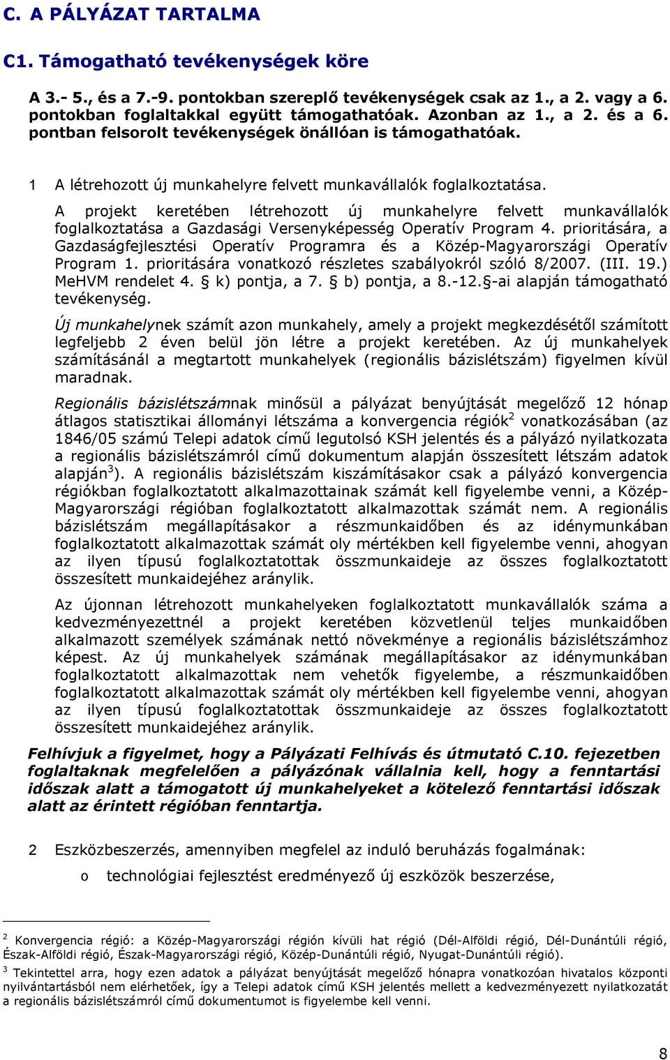 A prjekt keretében létrehztt új munkahelyre felvett munkavállalók fglalkztatása a Gazdasági Versenyképesség Operatív Prgram 4.