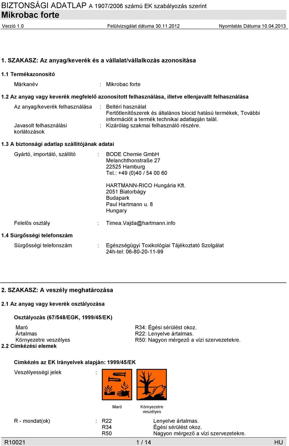 3 A biztonsági adatlap szállítójának adatai Gyártó, importáló, szállító : BODE Chemie GmbH Melanchthonstraße 27 22525 Hamburg Tel.