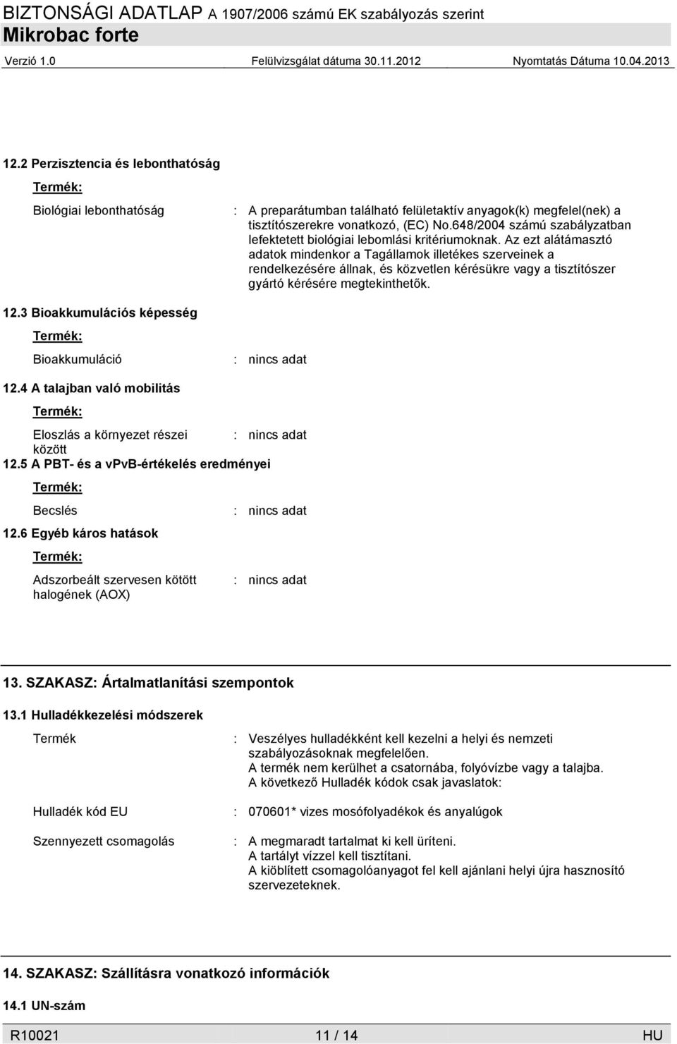 648/2004 számú szabályzatban lefektetett biológiai lebomlási kritériumoknak.