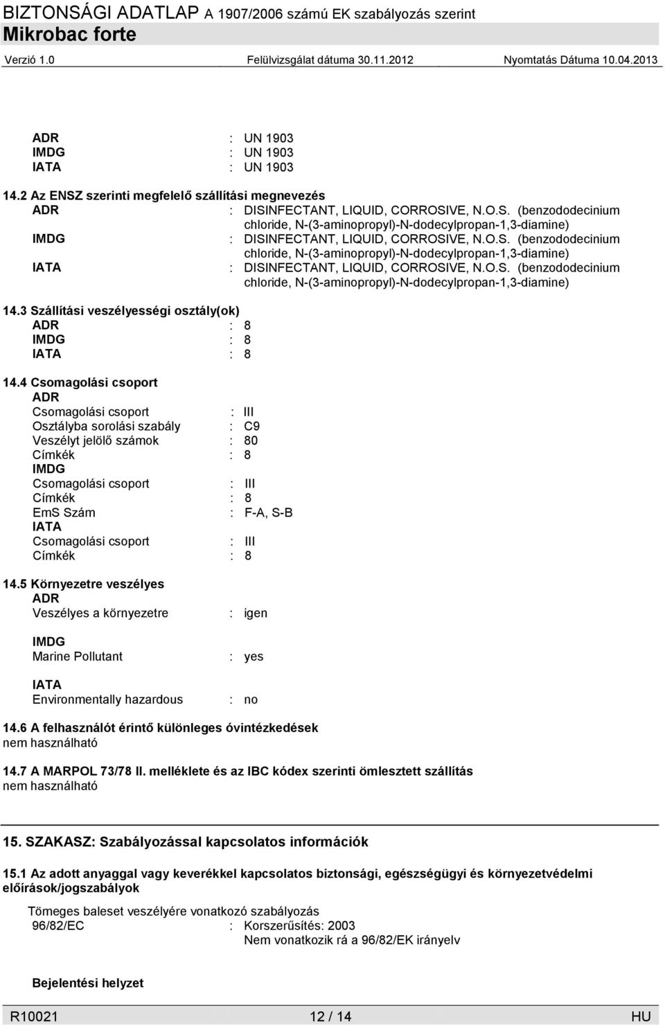 3 Szállítási veszélyességi osztály(ok) ADR : 8 IMDG : 8 IATA : 8 14.