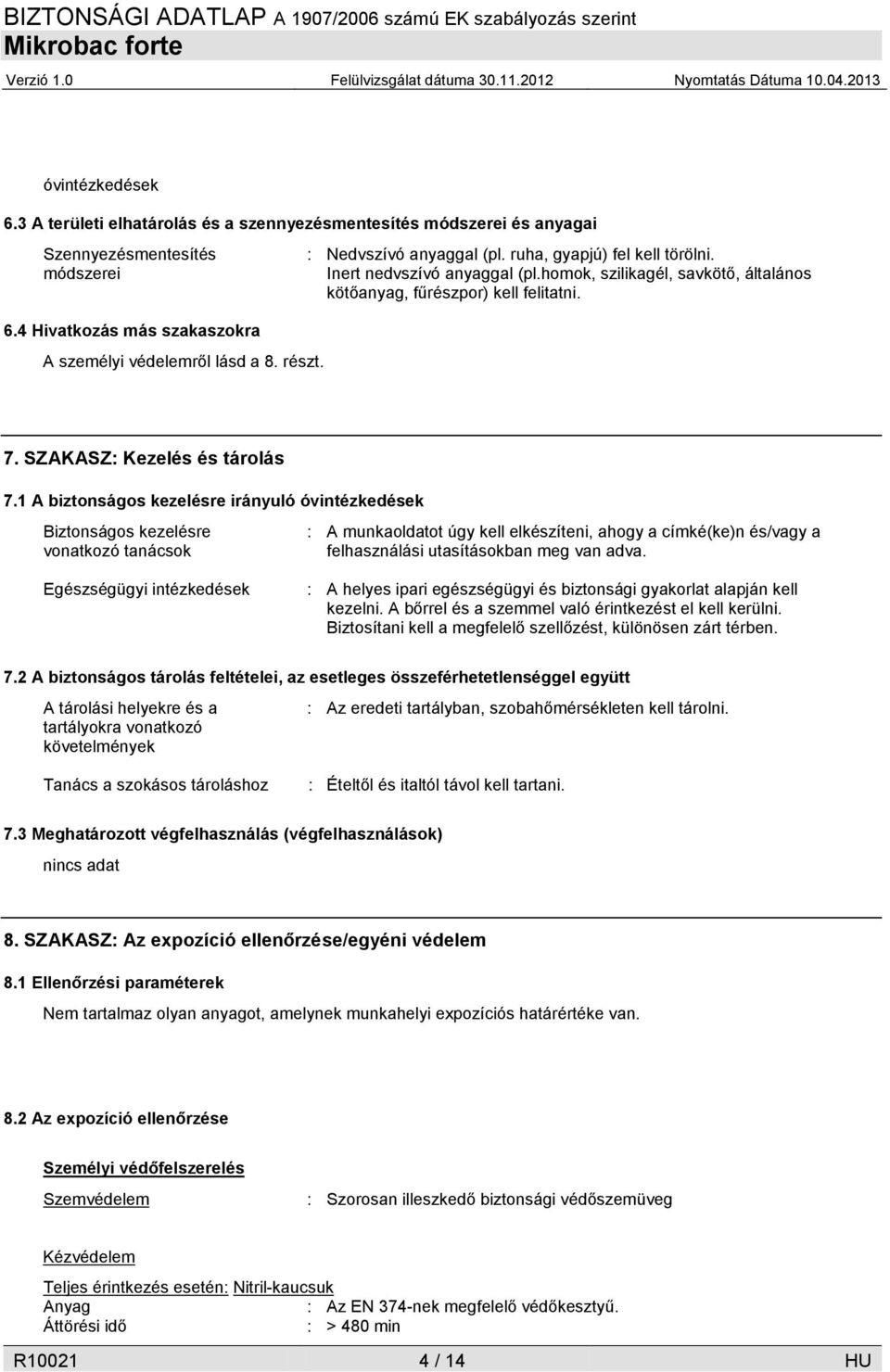 1 A biztonságos kezelésre irányuló óvintézkedések Biztonságos kezelésre vonatkozó tanácsok : A munkaoldatot úgy kell elkészíteni, ahogy a címké(ke)n és/vagy a felhasználási utasításokban meg van adva.