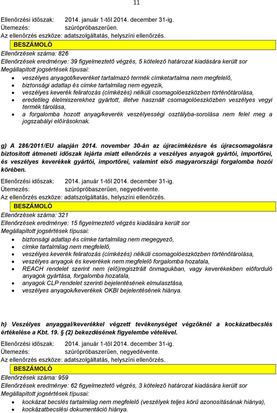 biztonsági adatlap és címke tartalmilag nem egyezik, veszélyes keverék feliratozás (címkézés) nélküli csomagolóeszközben történőtárolása, eredetileg élelmiszerekhez gyártott, illetve használt