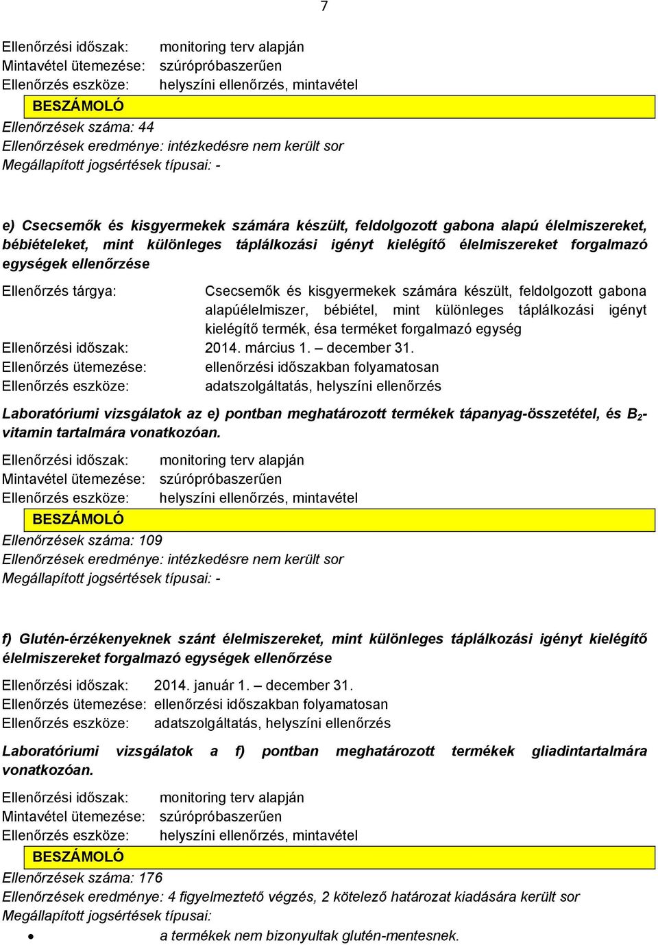 számára készült, feldolgozott gabona alapúélelmiszer, bébiétel, mint különleges táplálkozási igényt kielégítő termék, ésa terméket forgalmazó egység 2014. március 1. december 31.