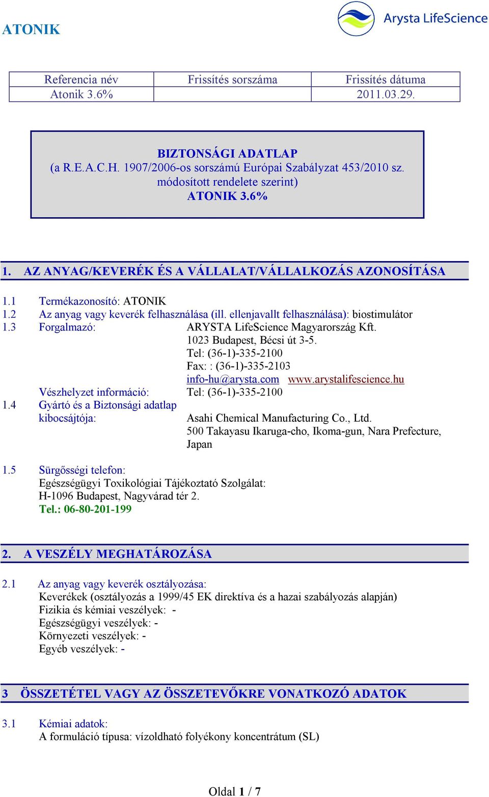 ellenjavallt felhasználása): biostimulátor 1.3 Forgalmazó: ARYSTA LifeScience Magyarország Kft. 1023 Budapest, Bécsi út 3-5. Tel: (36-1)-335-2100 Fax: : (36-1)-335-2103 info-hu@arysta.com www.