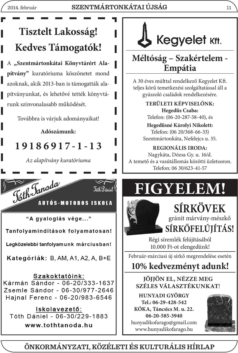 Továbbra is várjuk adományaikat! Adószámunk: 19186917-1-13 Az alapítvány kuratóriuma Méltóság Szakértelem - Empátia A 30 éves múlttal rendelkező Kegyelet Kft.