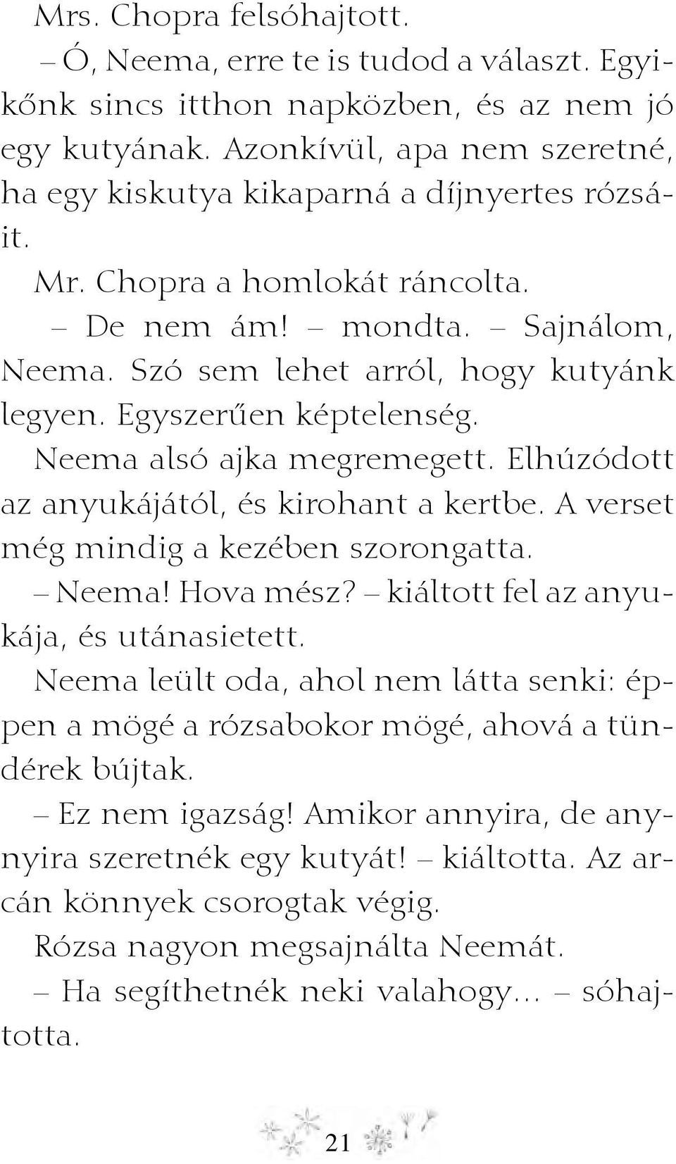 Elhúzódott az anyukájától, és kirohant a kertbe. A verset még mindig a kezében szorongatta. Neema! Hova mész? kiáltott fel az anyukája, és utánasietett.