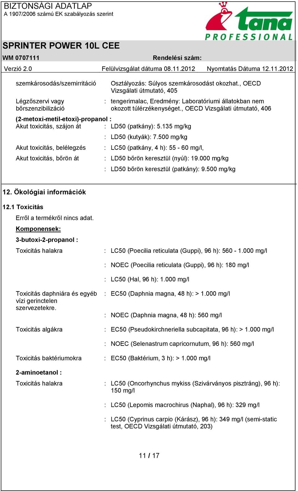 , OECD Vizsgálati útmutató, 406 (2-metoxi-metil-etoxi)-propanol : Akut toxicitás, szájon át : LD50 (patkány): 5.135 mg/kg : LD50 (kutyák): 7.