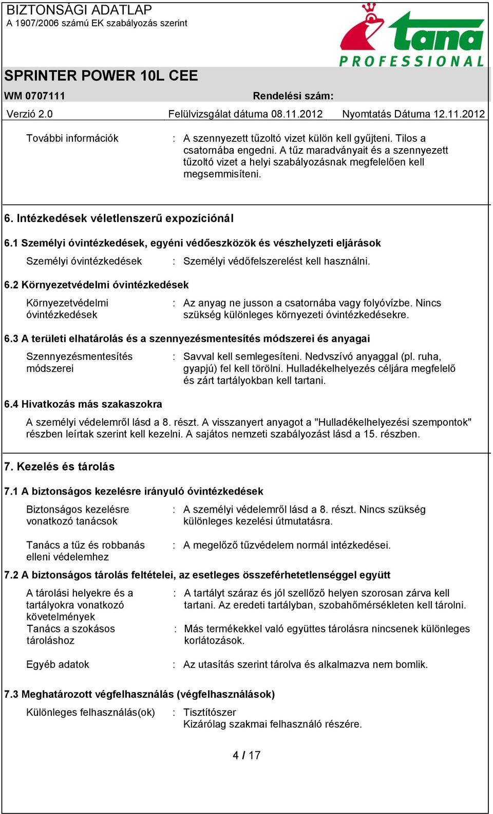 1 Személyi óvintézkedések, egyéni védőeszközök és vészhelyzeti eljárások Személyi óvintézkedések : Személyi védőfelszerelést kell használni. 6.