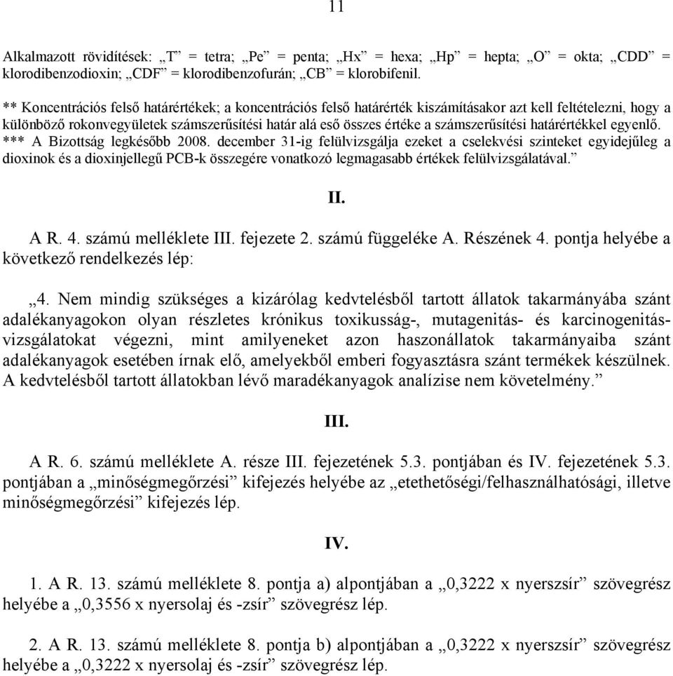 számszerűsítési határértékkel egyenlő. *** A Bizottság legkésőbb 2008.