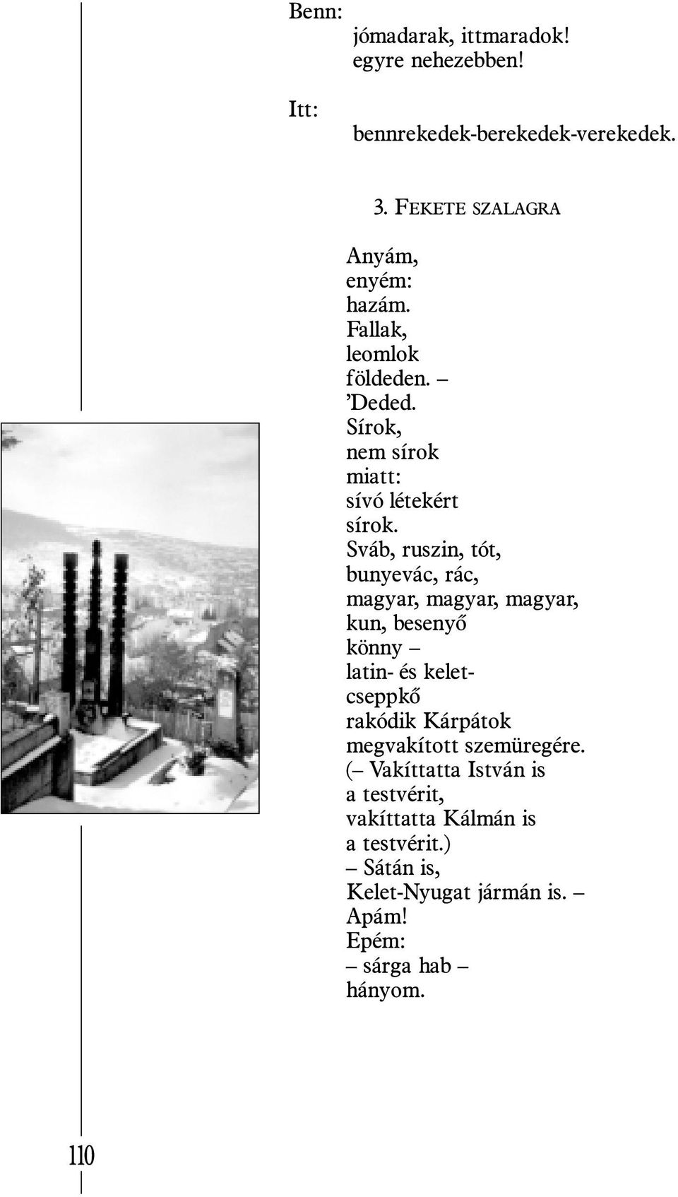 Sváb, ruszin, tót, bunyevác, rác, magyar, magyar, magyar, kun, besenyõ könny latin- és keletcseppkõ rakódik Kárpátok