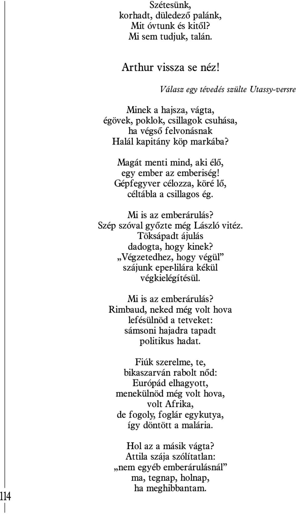 Gépfegyver célozza, köré lõ, céltábla a csillagos ég. Mi is az emberárulás? Szép szóval gyõzte még László vitéz. Töksápadt ájulás dadogta, hogy kinek?