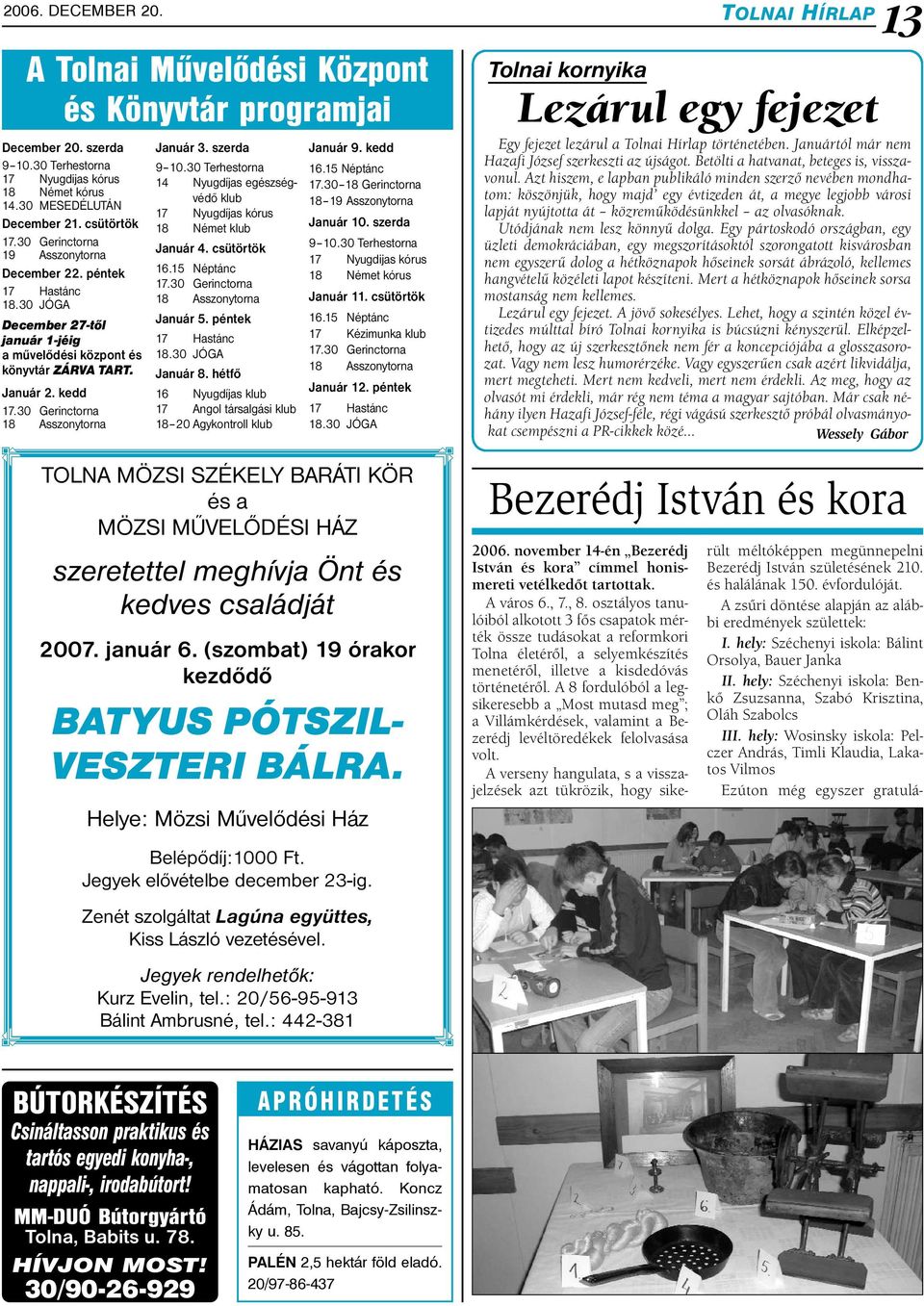 30 Gerinctorna 18 Asszonytorna Január 3. szerda 9 10.30 Terhestorna 14 Nyugdíjas egészségvédő klub 17 Nyugdíjas kórus 18 Német klub Január 4. csütörtök 16.15 Néptánc 17.