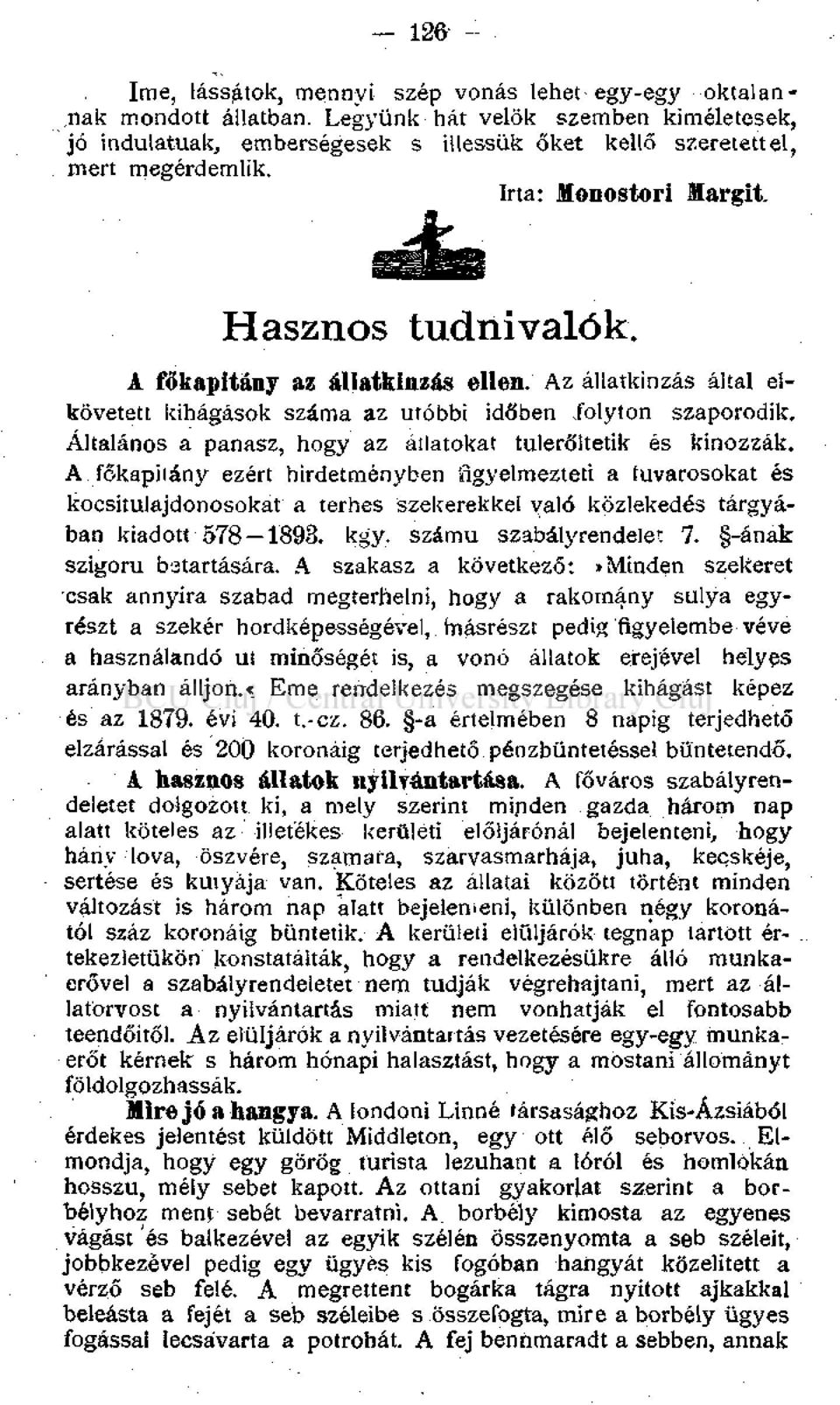 Az állatkínzás által elkövetett kihágások száma az utóbbi időben folyton szaporodik. Általános a panasz, hogy az állatokat tulerőltetik és kínozzák.