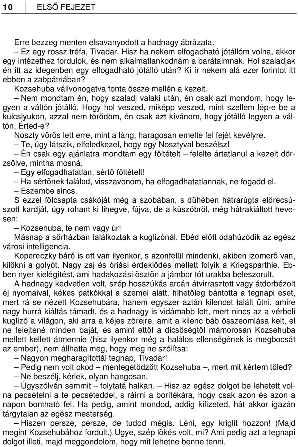 Ki ír nekem alá ezer forintot itt ebben a zabpátriában? Kozsehuba vállvonogatva fonta össze mellén a kezeit. Nem mondtam én, hogy szaladj valaki után, én csak azt mondom, hogy legyen a váltón jótálló.