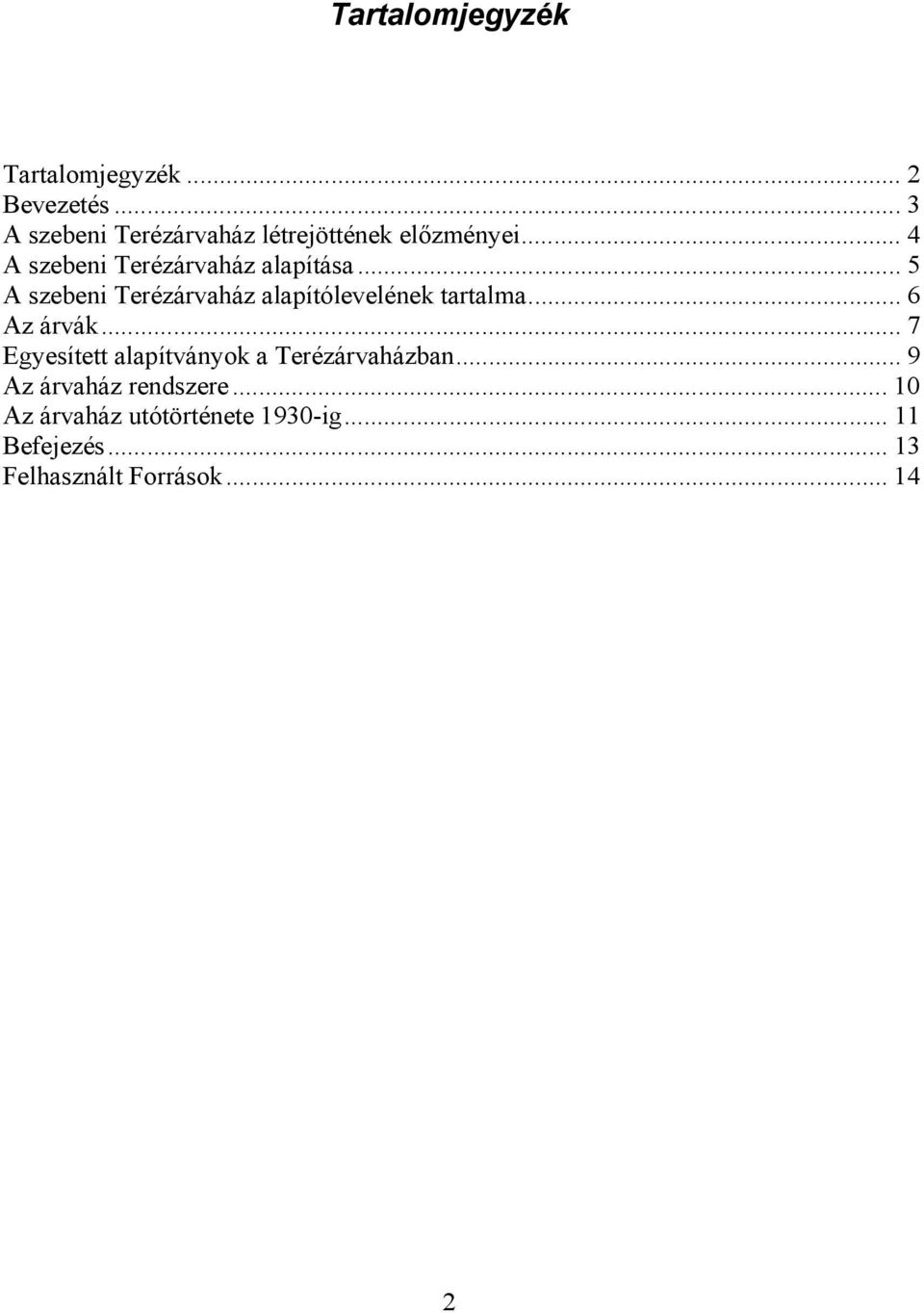 .. 5 A szebeni Terézárvaház alapítólevelének tartalma... 6 Az árvák.