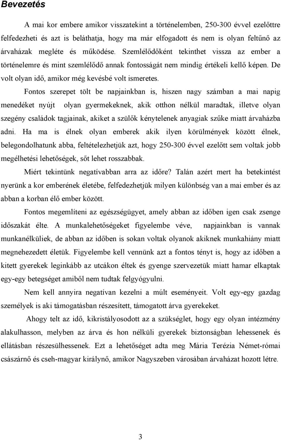 Fontos szerepet tölt be napjainkban is, hiszen nagy számban a mai napig menedéket nyújt olyan gyermekeknek, akik otthon nélkül maradtak, illetve olyan szegény családok tagjainak, akiket a szülők