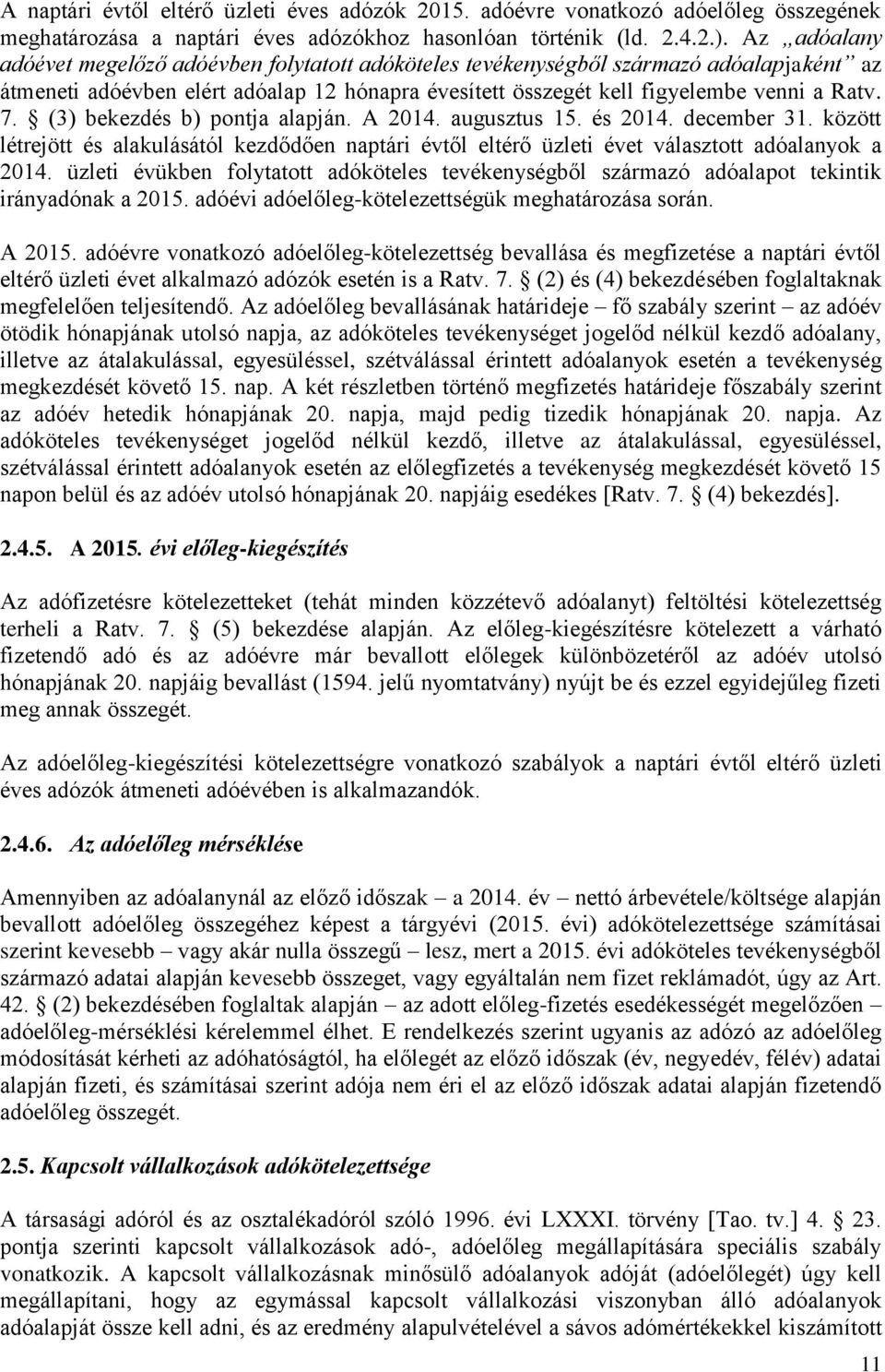 (3) bekezdés b) pontja alapján. A 2014. augusztus 15. és 2014. december 31. között létrejött és alakulásától kezdődően naptári évtől eltérő üzleti évet választott adóalanyok a 2014.