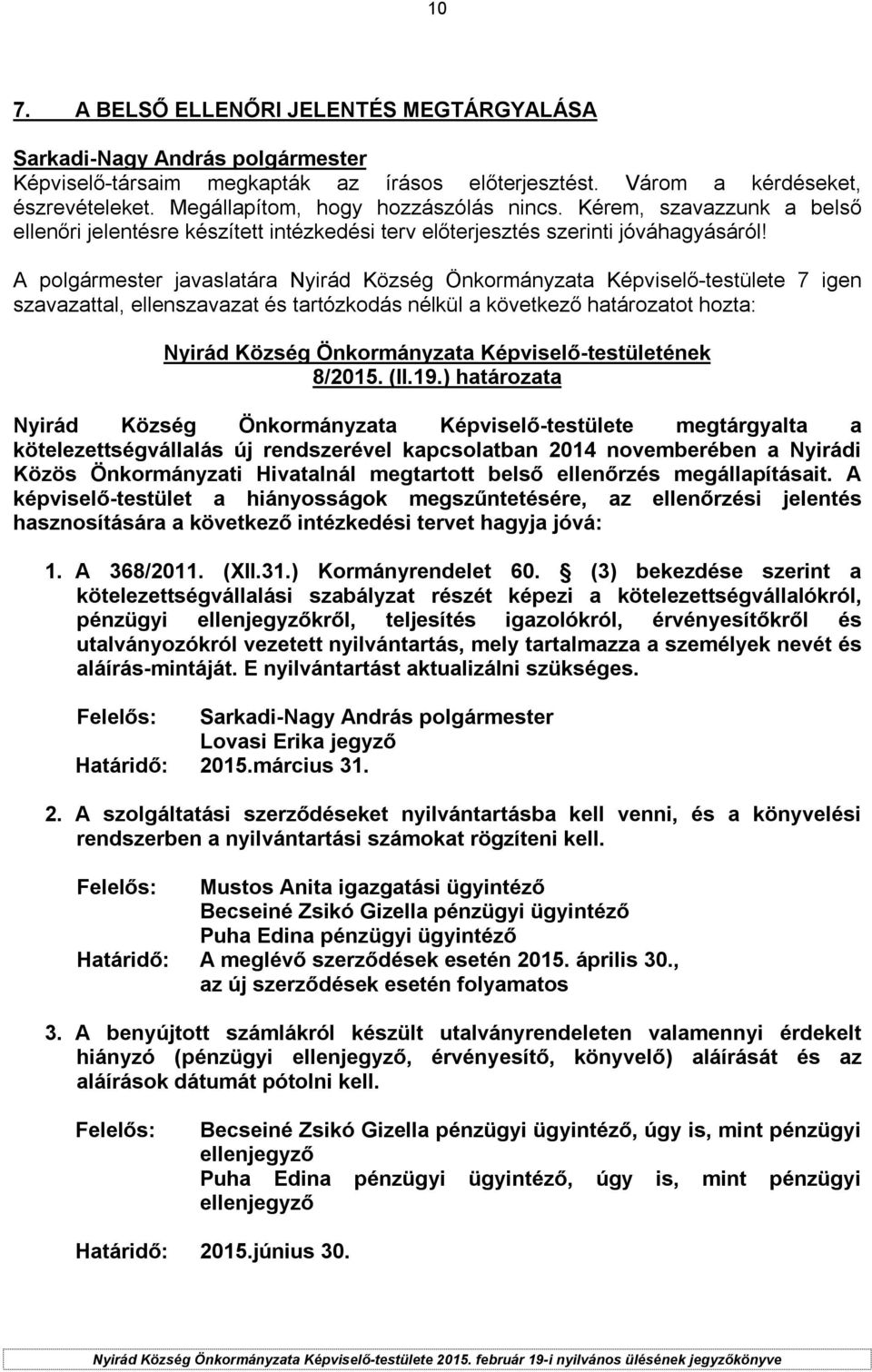 ) határozata Nyirád Község Önkormányzata Képviselő-testülete megtárgyalta a kötelezettségvállalás új rendszerével kapcsolatban 2014 novemberében a Nyirádi Közös Önkormányzati Hivatalnál megtartott