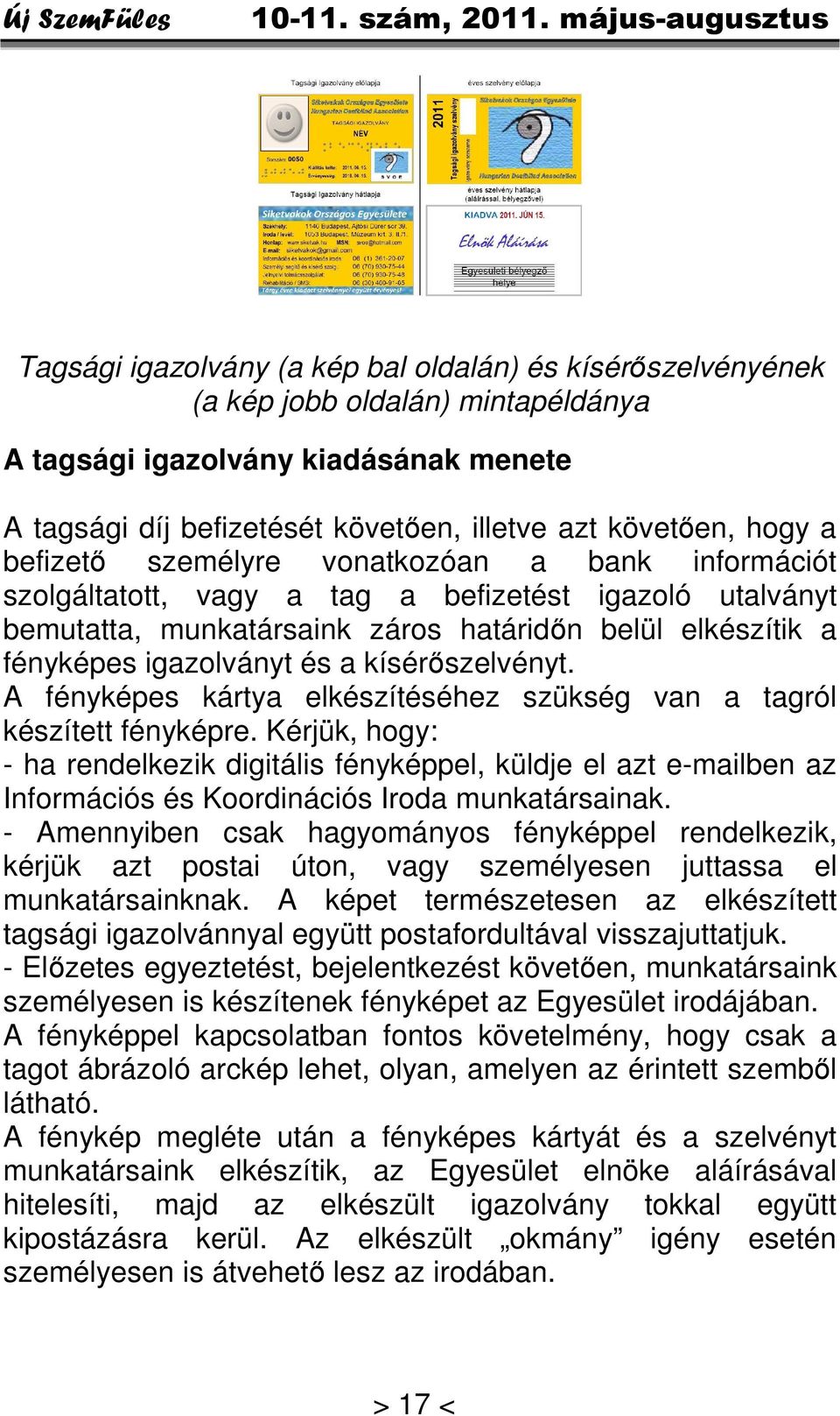 kísérőszelvényt. A fényképes kártya elkészítéséhez szükség van a tagról készített fényképre.