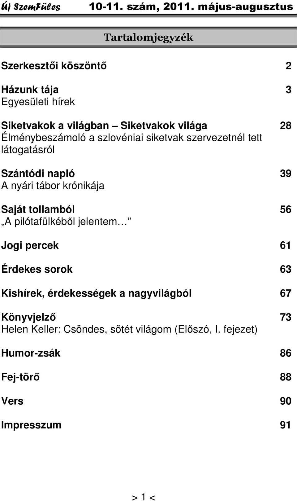 tollamból 56 A pilótafülkéből jelentem Jogi percek 61 Érdekes sorok 63 Kishírek, érdekességek a nagyvilágból 67