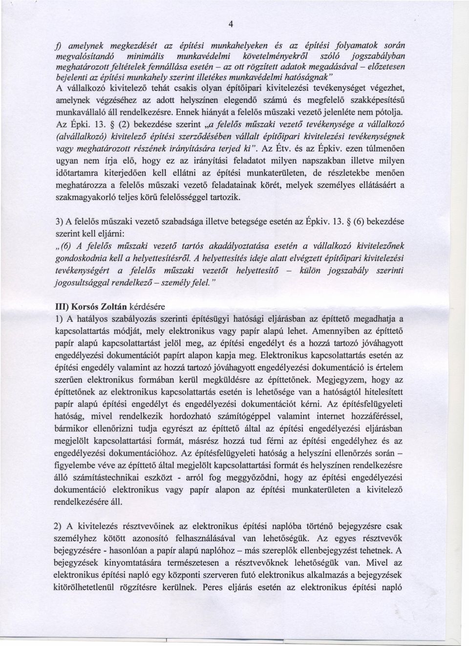 tevékenységet végezhet, amelynek végzéséhez az adott helyszínen elegendő számú és megfelelő szakképesítésű munkavállaló áll rendelkezésre.