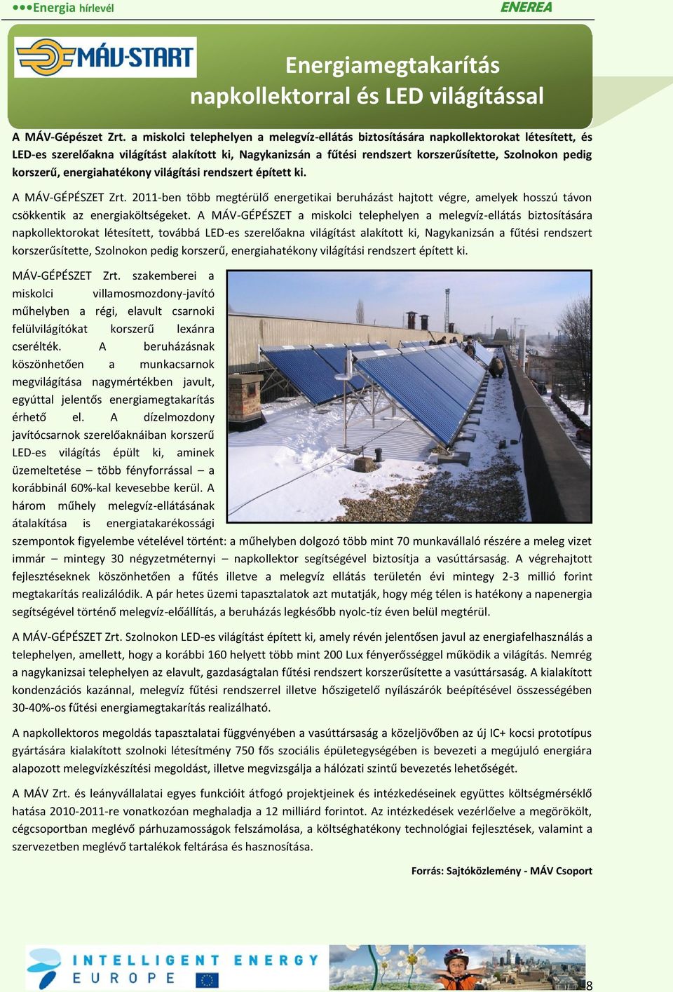 korszerű, energiahatékony világítási rendszert épített ki. A MÁV-GÉPÉSZET Zrt. 2011-ben több megtérülő energetikai beruházást hajtott végre, amelyek hosszú távon csökkentik az energiaköltségeket.