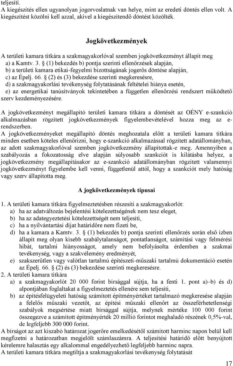 (1) bekezdés b) pontja szerinti ellenőrzések alapján, b) a területi kamara etikai-fegyelmi bizottságának jogerős döntése alapján, c) az Épelj. 66.