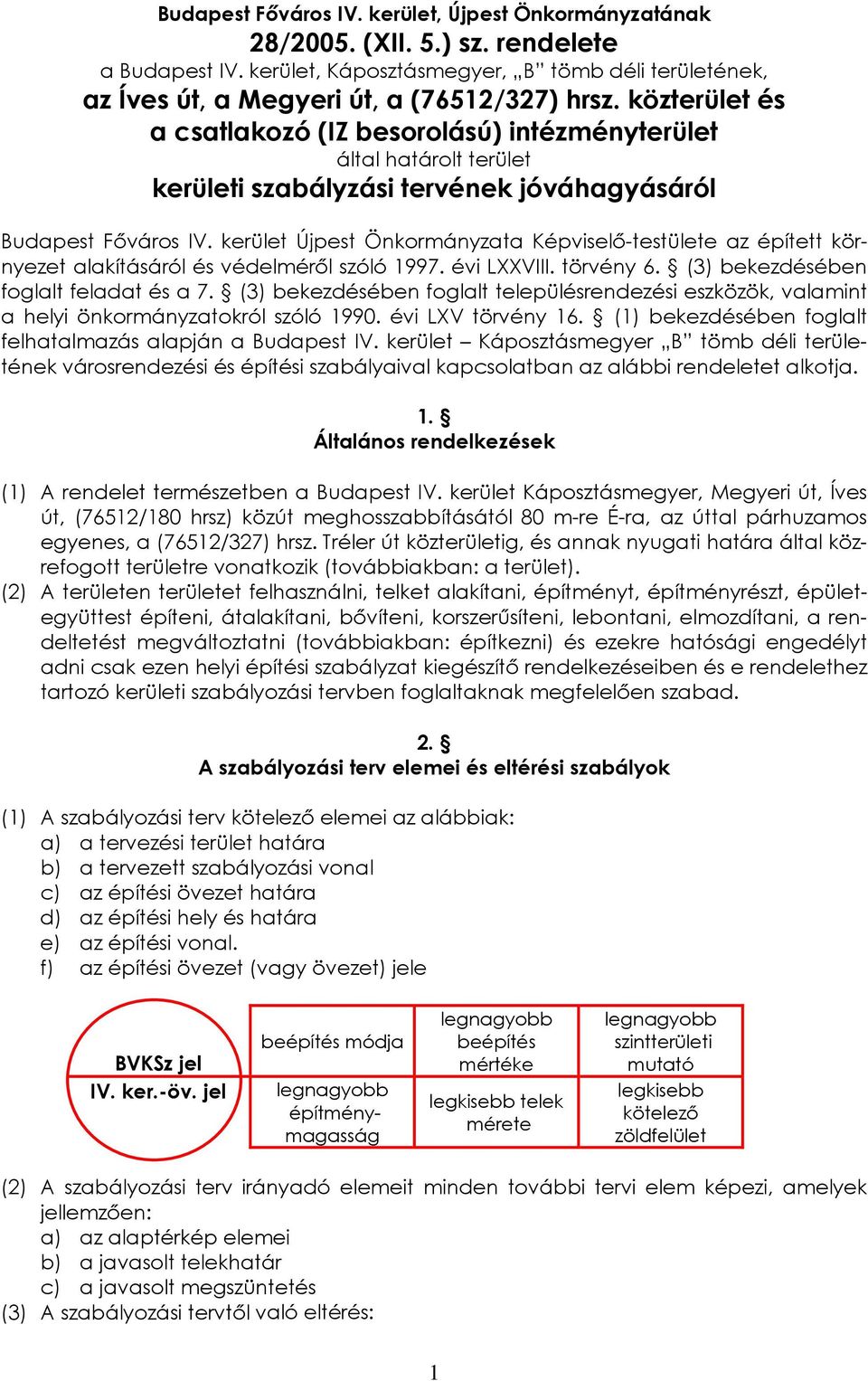 kerület Újpest Önkormányzata Képviselő-testülete az épített környezet alakításáról és védelméről szóló 1997. évi LXXVIII. törvény 6. (3) bekezdésében foglalt feladat és a 7.