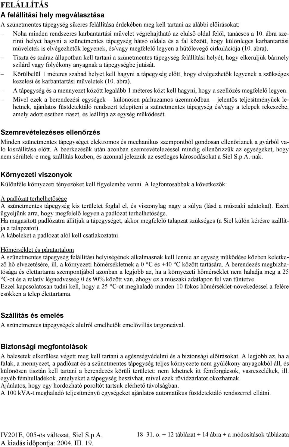 ábra szerinti helyet hagyni a szünetmentes tápegység hátsó oldala és a fal között, hogy különleges karbantartási műveletek is elvégezhetők legyenek, és/vagy megfelelő legyen a hűtőlevegő cirkulációja