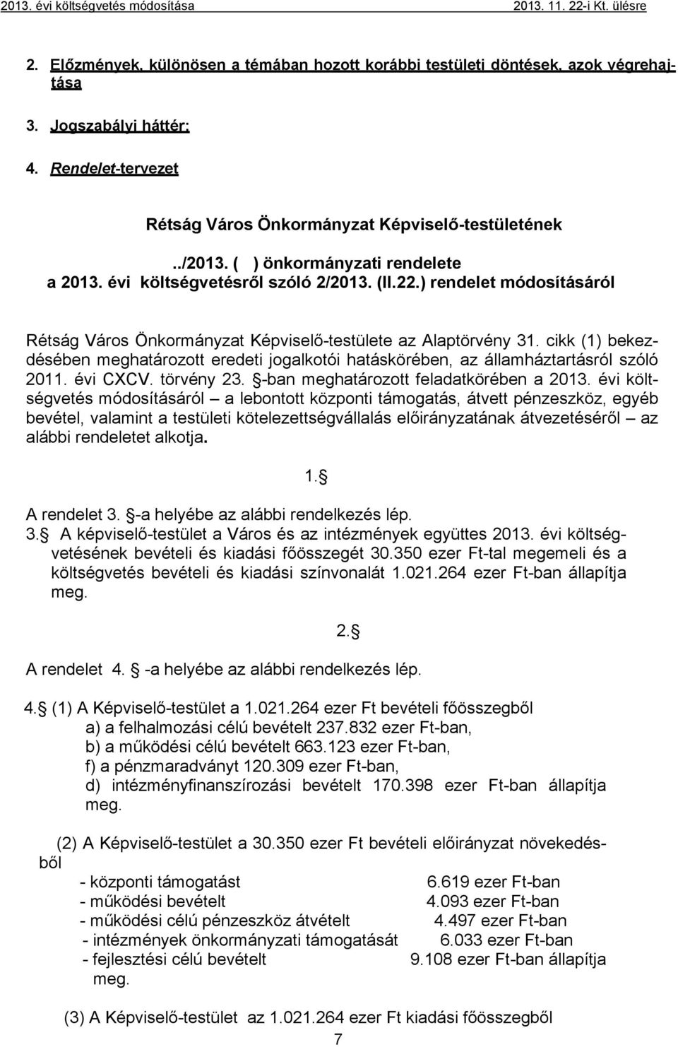 ) rendelet módosításáról Rétság Város Önkormányzat Képviselő-testülete az Alaptörvény 31. cikk (1) bekezdésében meghatározott eredeti jogalkotói hatáskörében, az államháztartásról szóló 211. évi CXCV.