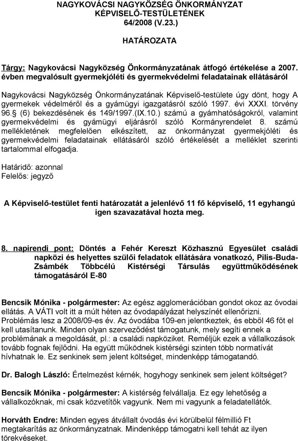 szóló 1997. évi XXXI. törvény 96. (6) bekezdésének és 149/1997.(IX.10.) számú a gyámhatóságokról, valamint gyermekvédelmi és gyámügyi eljárásról szóló Kormányrendelet 8.