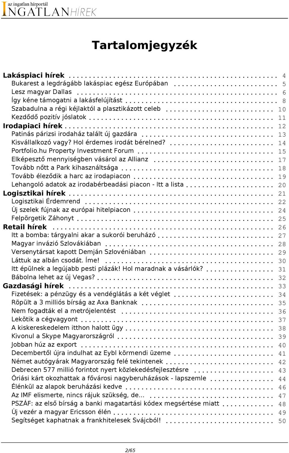 Hol érdemes irodát bérelned?... 14 Portfolio.hu Property Investment Forum... 15 Elképesztő mennyiségben vásárol az Allianz... 17 Tovább nőtt a Park kihasználtsága.