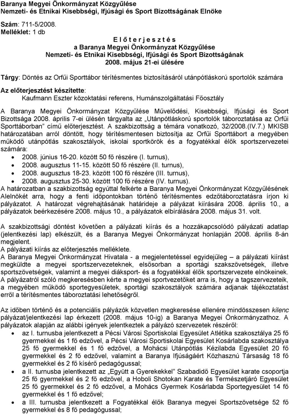 május 21-ei ülésére Tárgy: Döntés az Orfűi Sporttábor térítésmentes biztosításáról utánpótláskorú sportolók számára Az előterjesztést készítette: Kaufmann Eszter közoktatási referens,